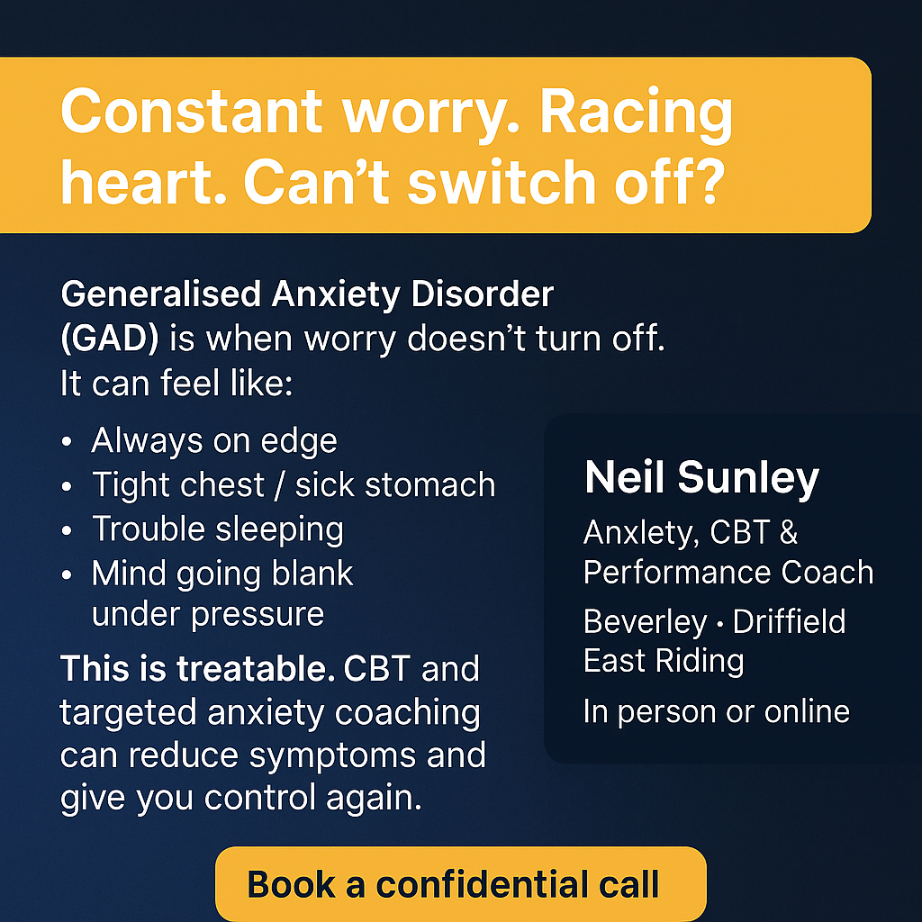 Generalised Anxiety Disorder (GAD) support with Neil Sunley in Beverley and Driffield. Constant worry, racing heart, can’t switch off?